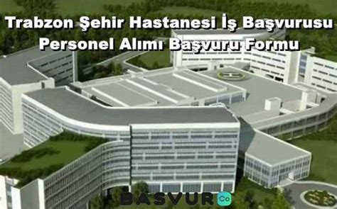 Trabzon Şehir Hastanesi Personel Alımı Başvuru Formu